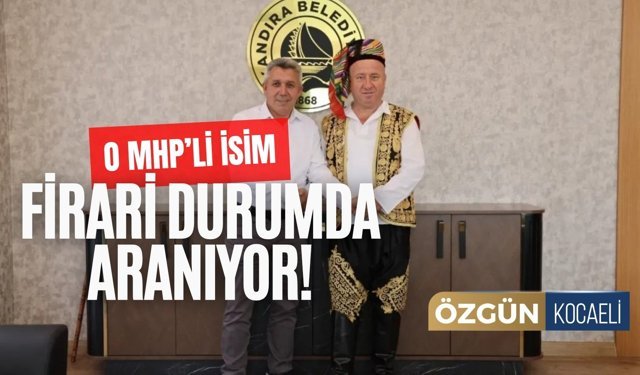 Kandıra Skandalında MHP'li İsim Firari Duruma Düştü