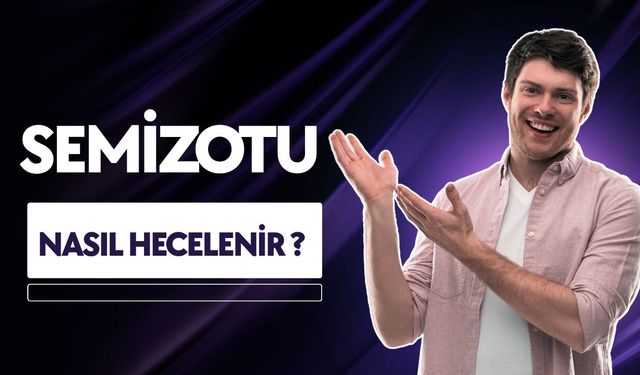 Semizotu Nasıl Hecelenir? TDK’ye Göre Doğru Heceleme Yöntemi