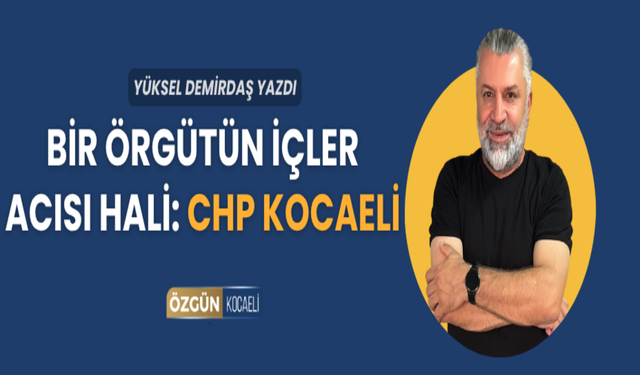 Bir örgütün içler acısı hali: CHP Kocaeli