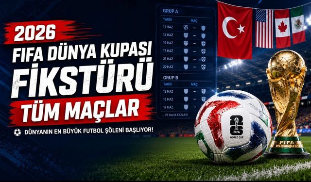 2026 FIFA Dünya Kupası Fikstürü (Tüm Maçlar)