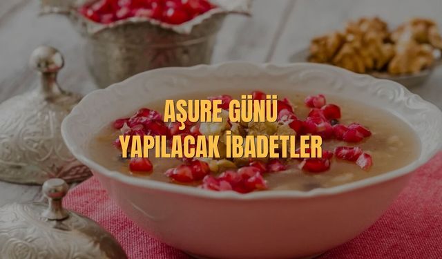 Aşure Günü Yapılacak İbadetler Nelerdir?