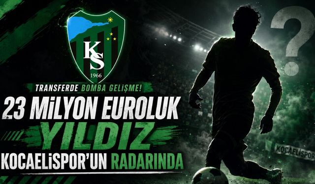 23 milyon Euroluk Yıldız Kocaelispor’un Radarında
