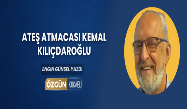 Ateş Atmacası Kemal Kılıçdaroğlu