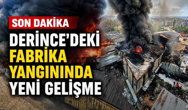 Derince’deki fabrika yangınında yeni gelişme