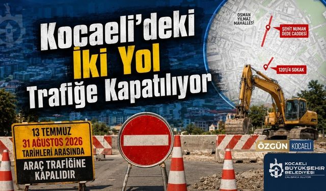 Kocaeli'deki İki Yol Trafiğe Kapatılıyor