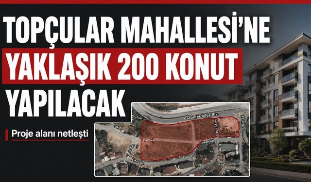 Topçular Mahallesi'ne yaklaşık 200 konut yapılacak