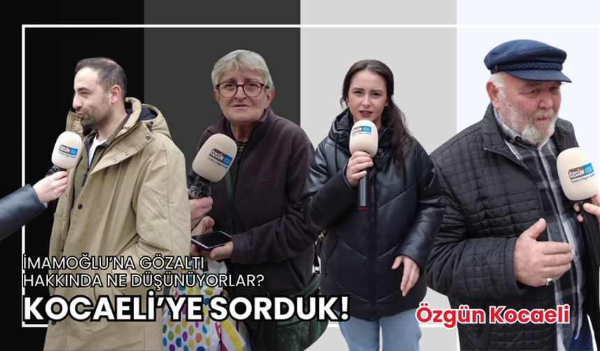 Kocaeli'deki vatandaşlara sorduk! İmamoğlu'nun gözaltına alınmasını bakın nasıl değerlendiriyorlar...