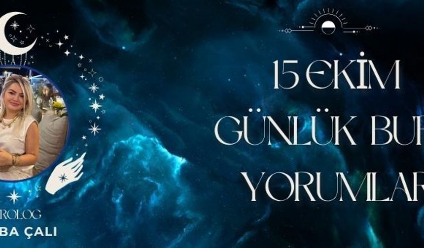 Astrolog Tuğba Çalı’dan 15 Ekim Günlük Burç Yorumları