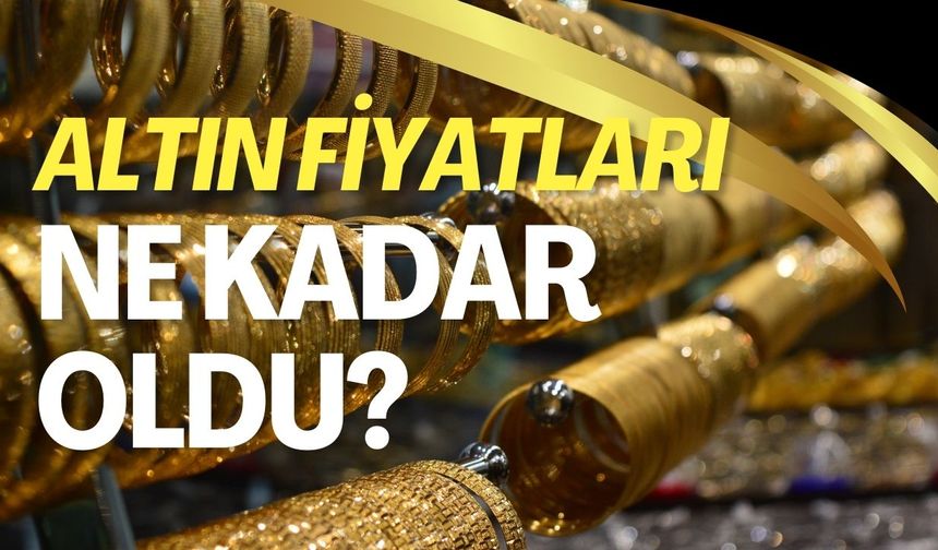 Altın Fiyatları Ne Kadar Oldu? Cumhuriyet Altını, Gram Altın, Çeyrek Altın Kaç TL?