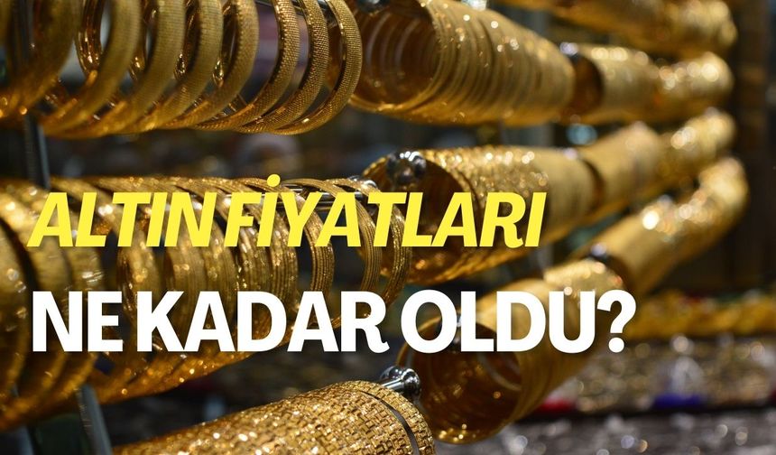 Altın Fiyatları Ne Kadar Oldu? Gram Altın, Çeyrek Altın Kaç TL?