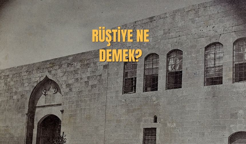 Rüştiye Ne Demek? Osmanlı'da Rüştiye Ne Anlama Gelir?