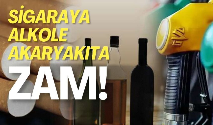 Sigaraya, Alkole ve Akaryakıta Zam Geliyor!