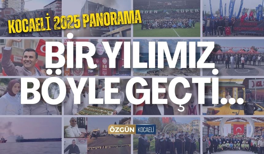 Kocaeli 2025 Panorama: Bir Yılımız Böyle Geçti...