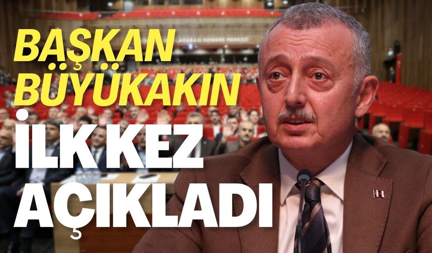 Başkan Büyükakın, ilk kez açıkladı