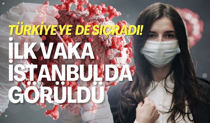 Türkiye'ye De Sıçradı! İlk Vaka İstanbul'da Görüldü