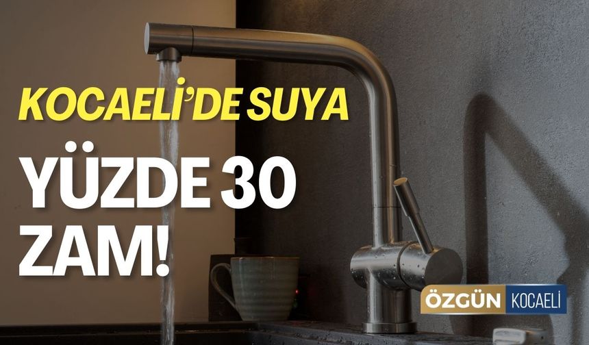 Kocaeli’de Su Yüzde 30 Zam!