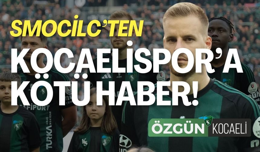 Smolcic’ten Kocaelispor’a Kötü Haber!