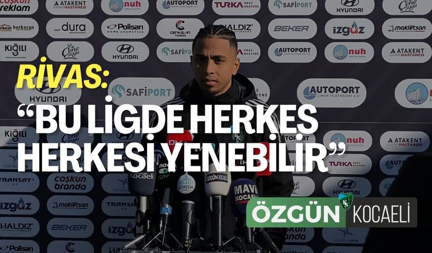 Rivas: Bu ligde herkes herkesi yenebilir