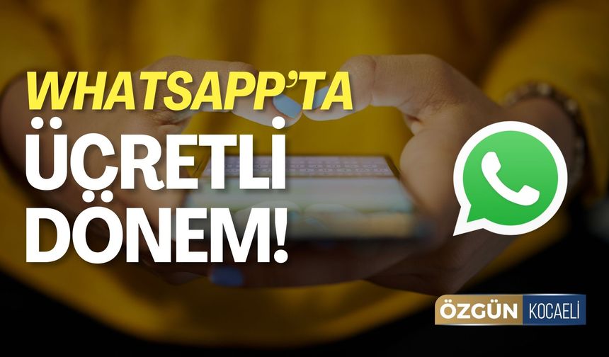 Whatsapp'ta Ücretli Dönem Başlıyor!