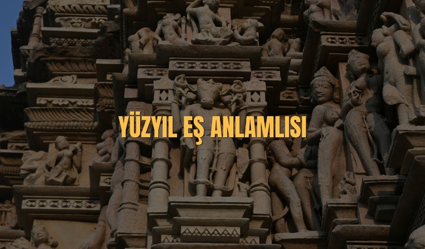 Yüzyıl Eş Anlamlısı Nedir? Yüzyıl Kelimesinin  Eş Anlamlısı