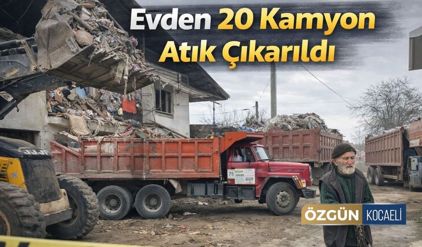 Evden 20 Kamyon Atık Çıkarıldı