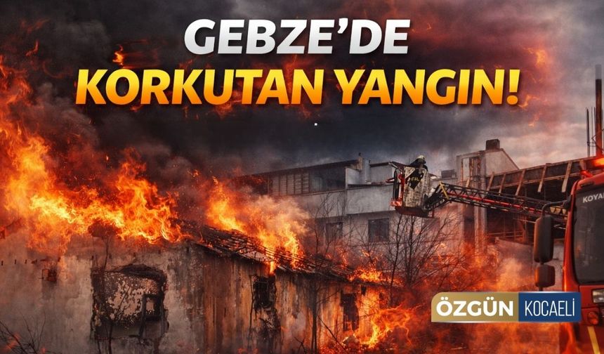 Gebze’de Metruk Evde Yangın!