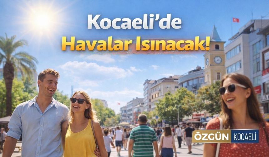 Kocaeli’de Sıcaklıklar Yükseliyor