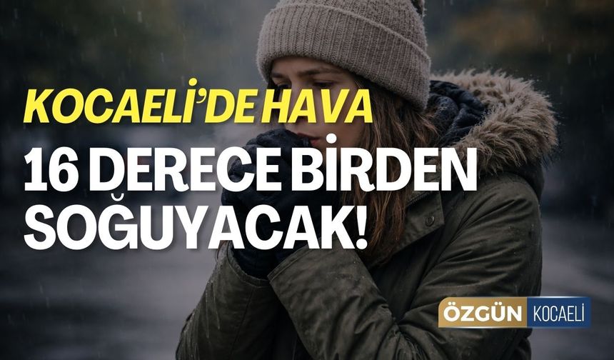 Kocaeli’de Hava 16 Derece Birden Düşecek