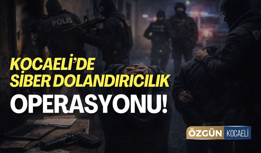Kocaeli Merkezli 17 İlde Siber Dolandırıcılık Operasyonu