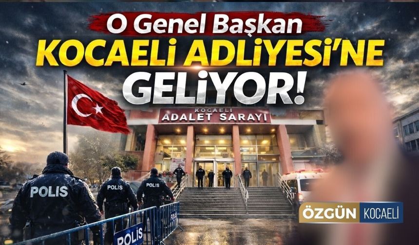O Genel Başkan Kocaeli Adliyesine Geliyor!