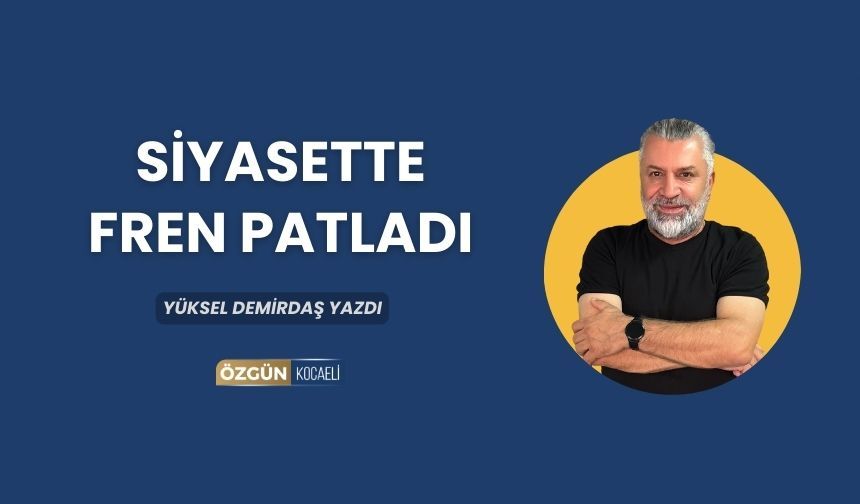 Siyasette Fren Patladı