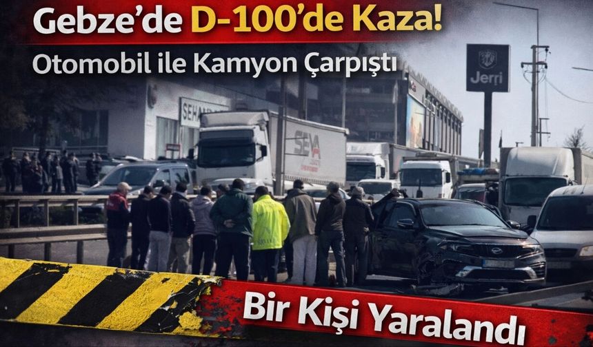Gebze’de D-100’de Kaza: 1 Yaralı