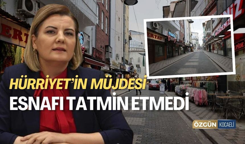 Hürriyet’in müjdesi esnafı tatmin etmedi