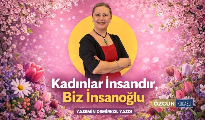 Kadınlar İnsandır, Biz İnsanoğlu