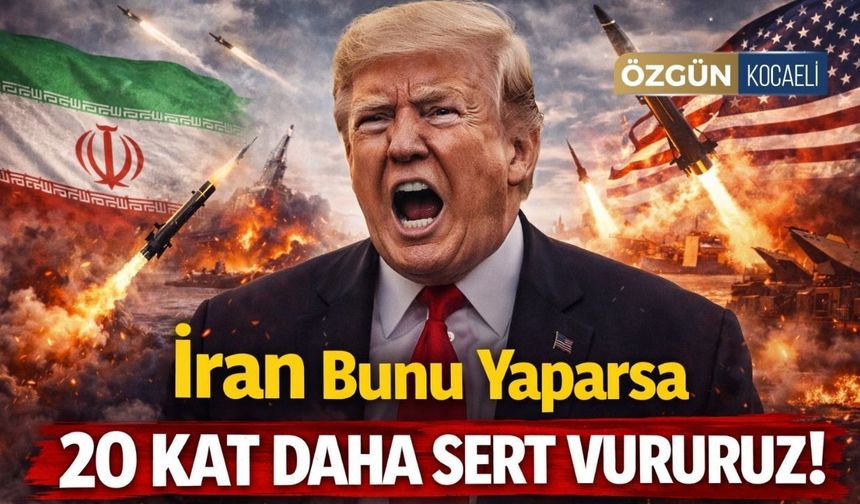 Trump’tan İran’a Tehdit! "20 Kat Daha Sert Vururuz"