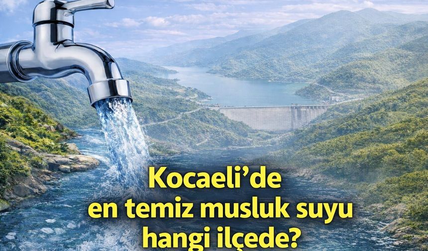 Kocaeli’de en temiz musluk suyu hangi ilçede?