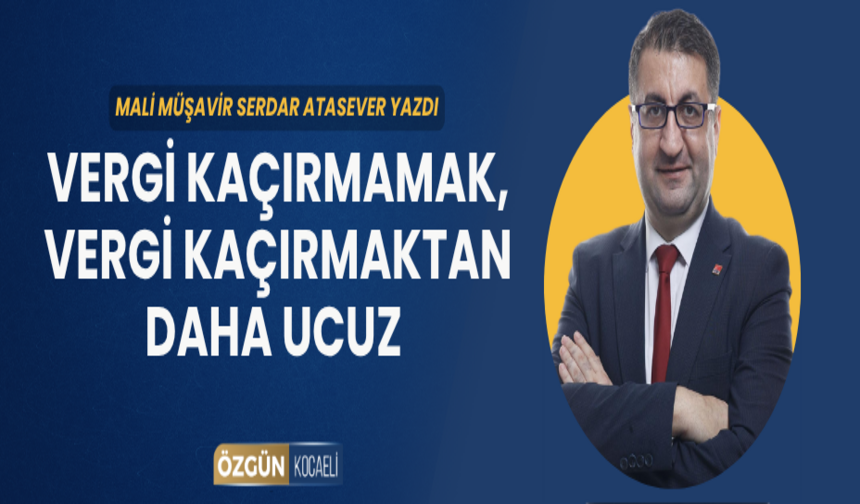 VERGİ KAÇIRMAMAK, VERGİ KAÇIRMAKTAN DAHA UCUZ