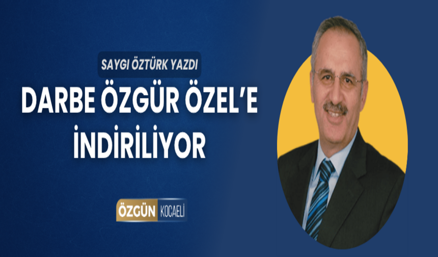 Darbe Özgür Özel’e indiriliyor