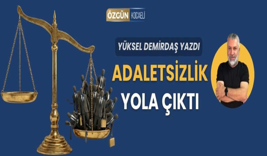 Adaletsizlik Yola Çıktı
