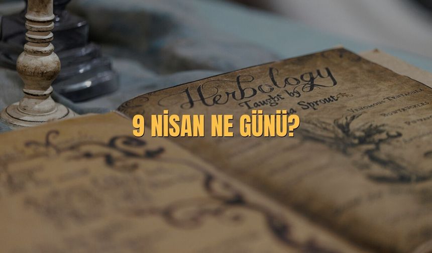 9 Nisan Ne Günü? 9 Nisan Türkiye'de Ne Günü?
