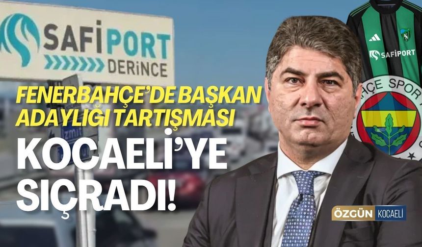 Fenerbahçe’de başkan adaylığı tartışması Kocaeli’ye sıçradı