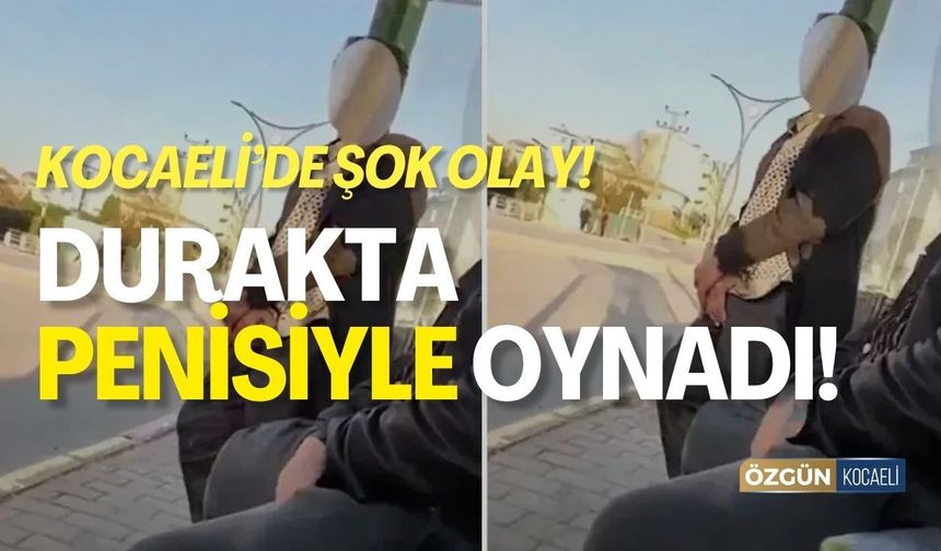 Kocaeli'de Sapık Şoku: Okul Çıkışı Durakta Penisiyle Oynadı!