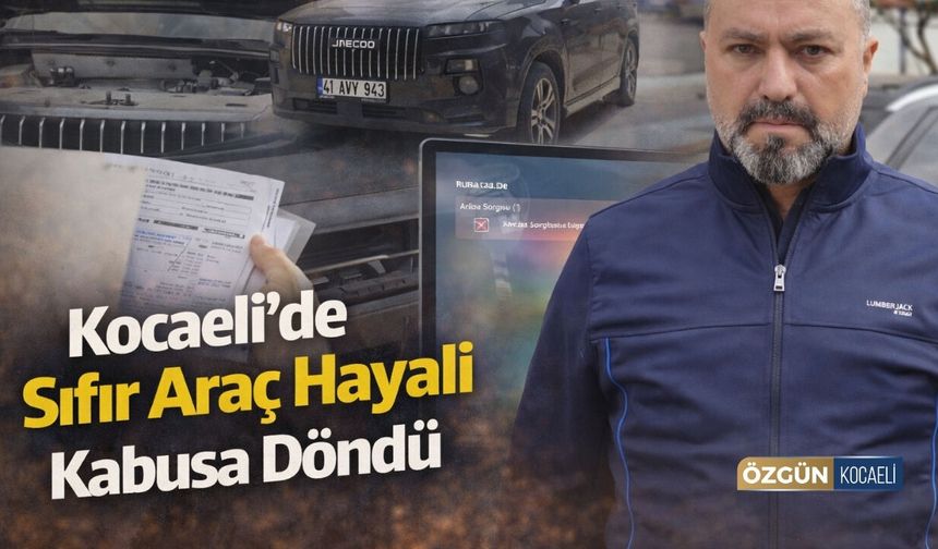 Kocaeli'de Sıfır Araç Hayali Kabusa Döndü