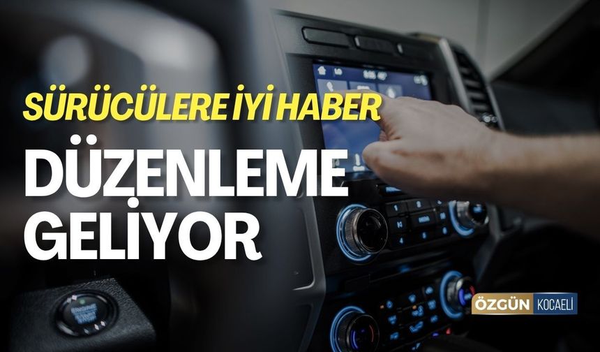 Sürücülere İyi Haber! Düzenleme Geliyor