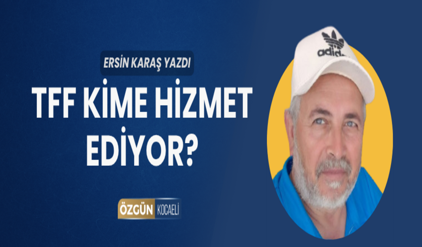 TFF KİME HİZMET EDİYOR?