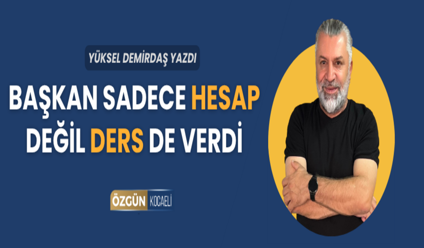 Başkan Sadece Hesap Değil Ders Verdi
