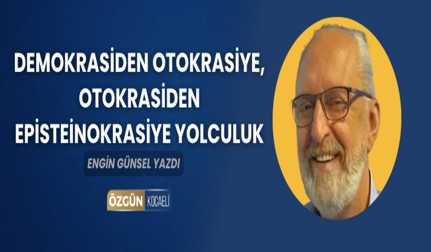 Demokrasiden Otokrasiye, Otokrasiden Episteinokrasiye Yolculuk