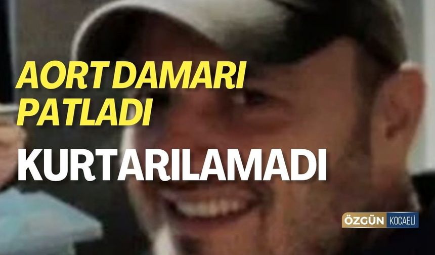 Aort Damarı Patlayan Adam Kurtarılamadı