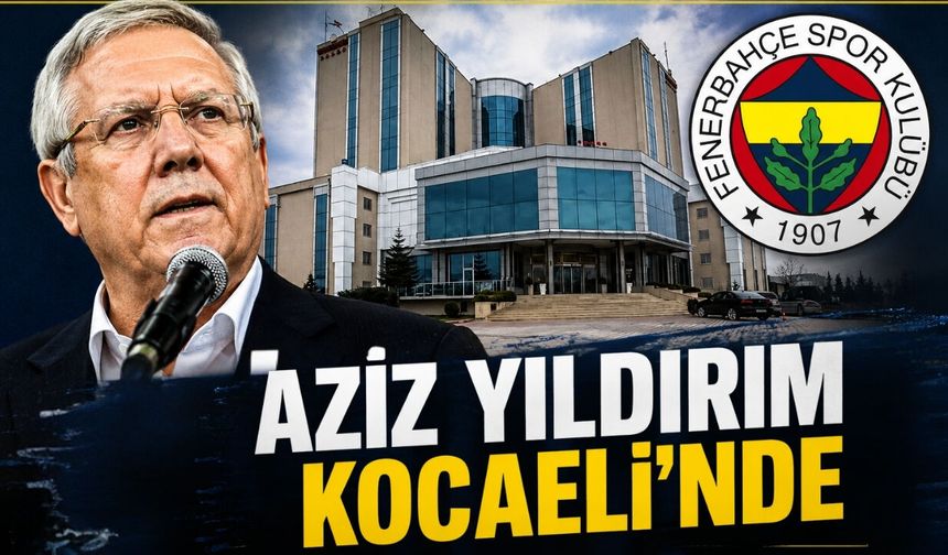 Aziz Yıldırım Kocaeli’ye Geliyor