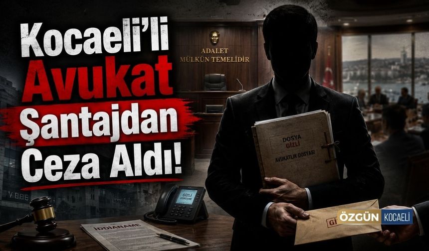 Kocaelili Avukat Şantajdan Ceza Aldı!